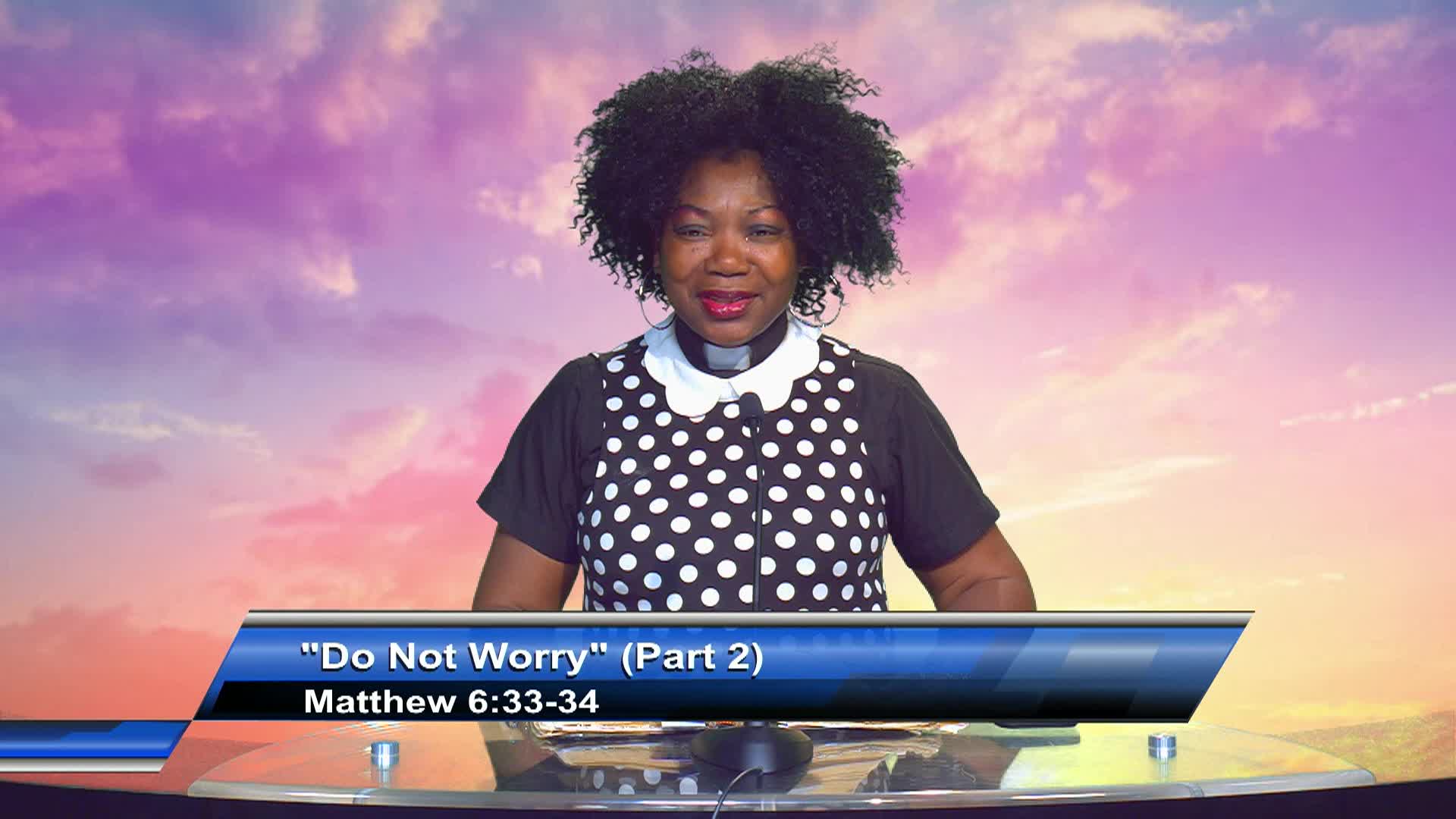 Celebrate Life Int’l Ministry - Do Not Worry - Part 2