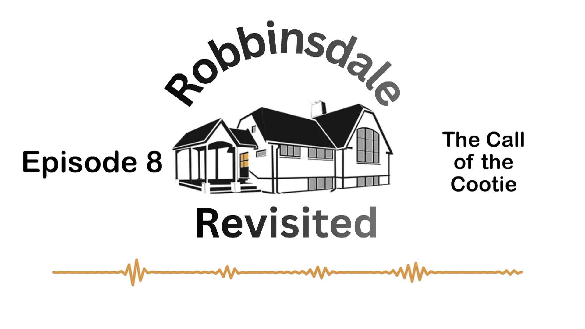 Robbinsdale Revisited: Episode 8 "The Call of the Cootie"